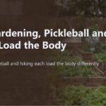 How Gardening, Pickleball and Mountain climbing Load the Physique